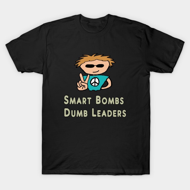 Anti War Smart Bombs Dumb Leaders T-Shirt by Mark Ewbie